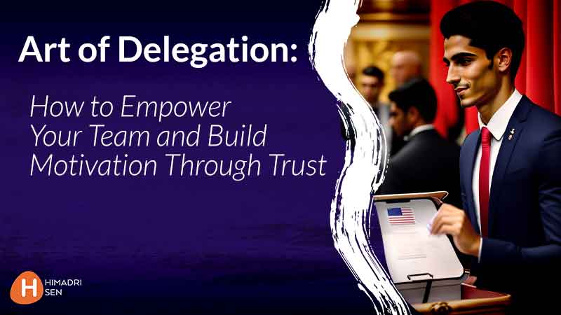 Art of Delegation How to Empower Your Team and Build Motivation Through Trust