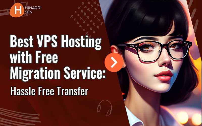 Best VPS Hosting with Free Migration Service Hassle Free Transfer