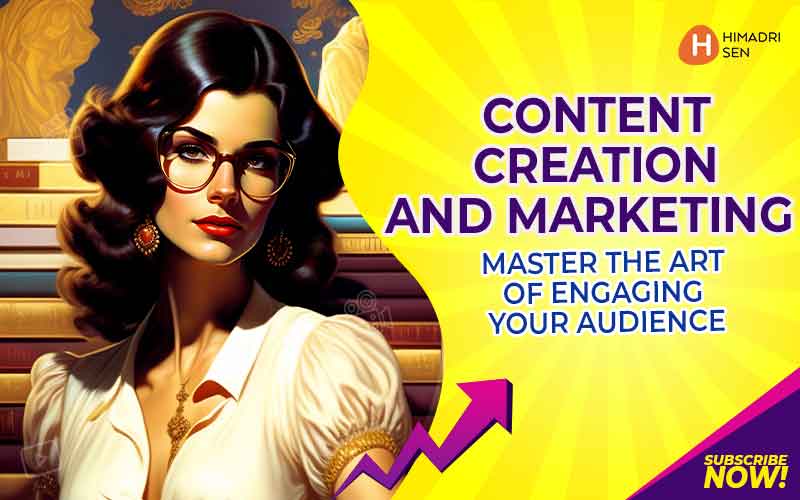 Content Creation and Marketing Master the Art of Engaging Your Audience