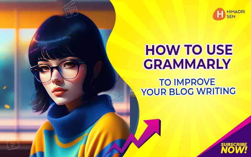How to Use Grammarly to Improve Your Blog Writing