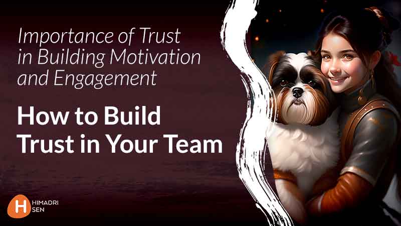 Importance of Trust in Building Motivation and Engagement How to Build Trust in Your Team