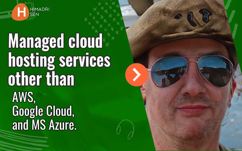Managed cloud hosting services alternative to AWS Google Cloud MS Azure