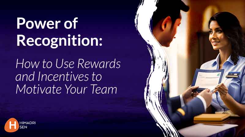 Power of Recognition How to Use Rewards and Incentives to Motivate Your Team