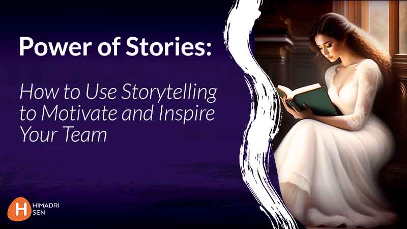 Power of Stories How to Use Storytelling to Motivate and Inspire Your Team