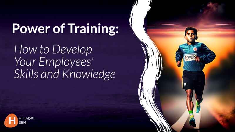 Power of Training to Develop Your Employee Skills and Knowledge