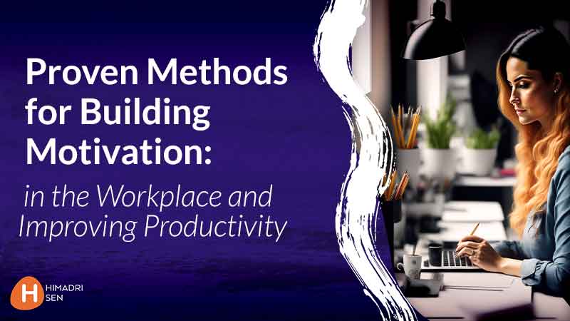 Proven Methods for Building Motivation in Workplace and Improving Productivity