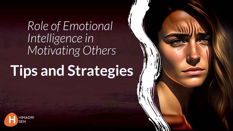 Role of Emotional Intelligence in Motivating Others Tips and Strategies