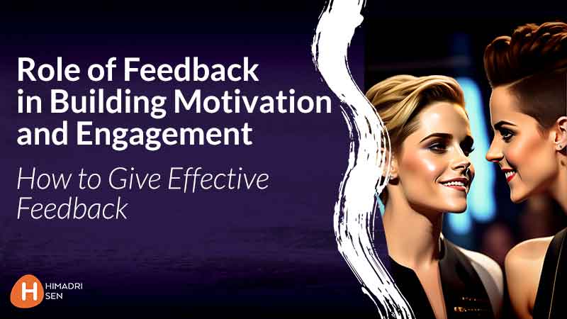 Role of Feedback in Building Motivation and Engagement How to Give Effective Feedback