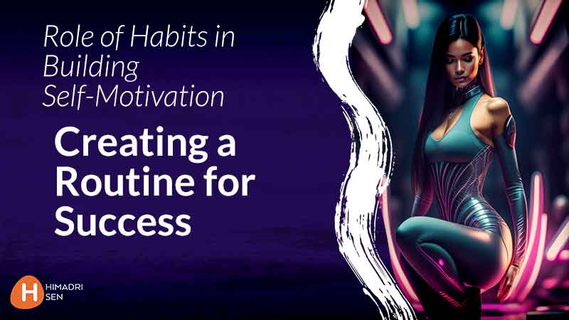 How creating habits and a Routine builds self motivation