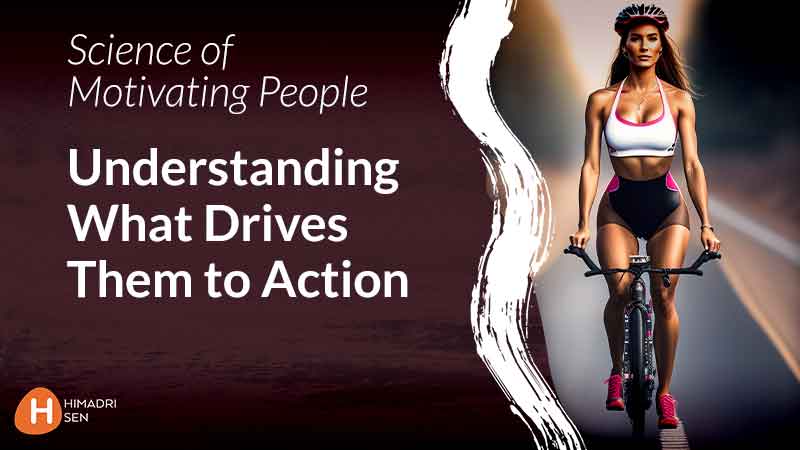 Science of Motivating People Understanding What Drives Them to Action