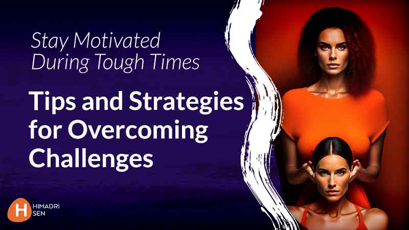 Stay-Motivated-During-Tough-Times-Tips-and-Strategies-for-Overcoming-Challenges