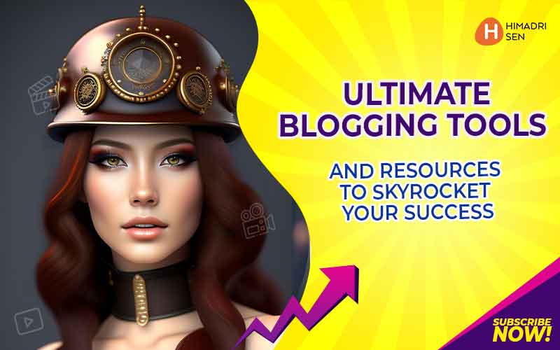 Ultimate Blogging Tools and Resources to Skyrocket Your Success